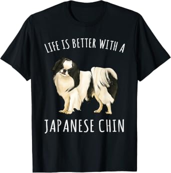 Life is Better with a Japanese Chin T-Shirt