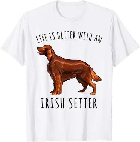 Life is Better with an Irish Setter T-Shirt