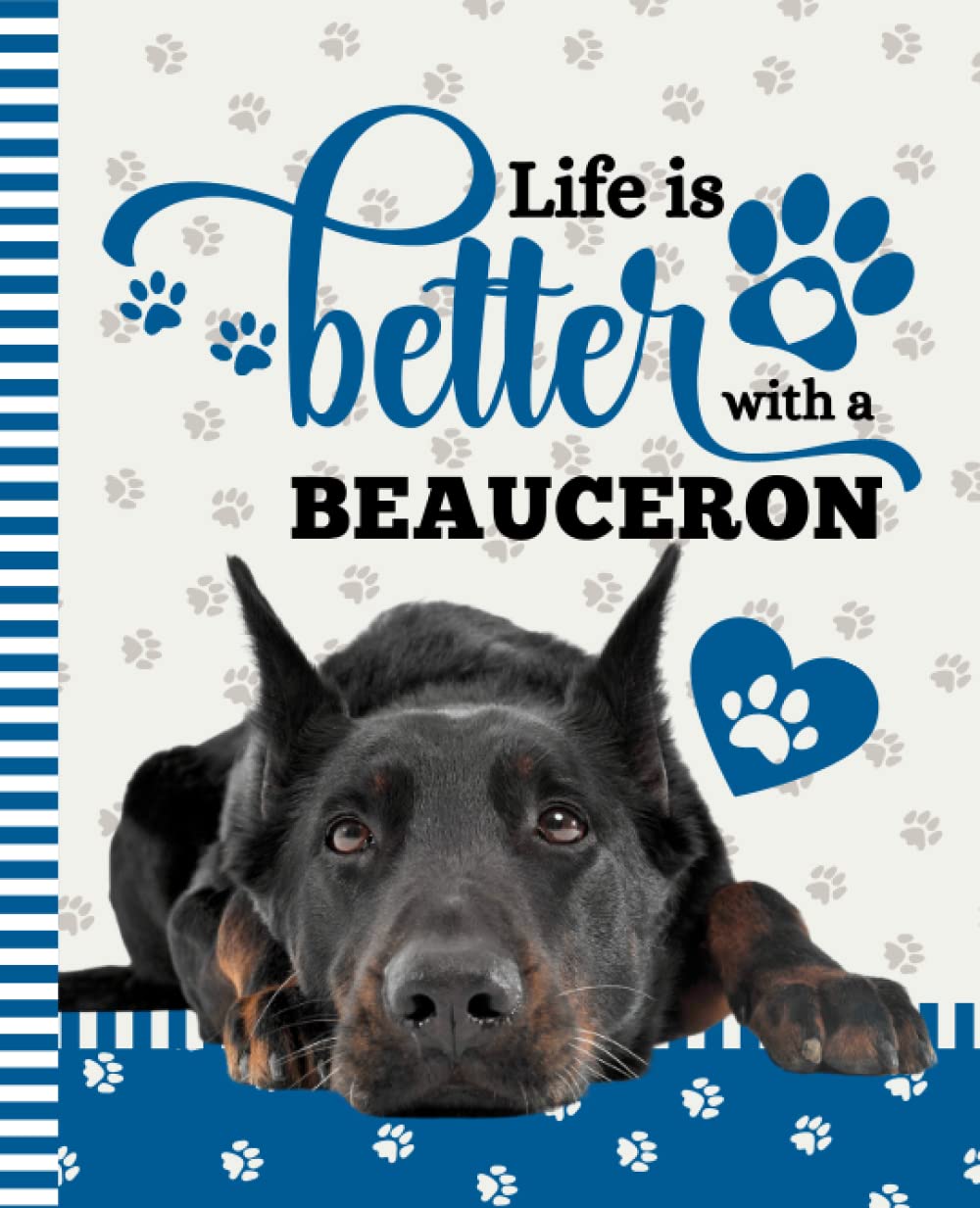 Life Is Better With A Beauceron: 7.5 x 9.25 / Dog Composition Notebook Wide Ruled