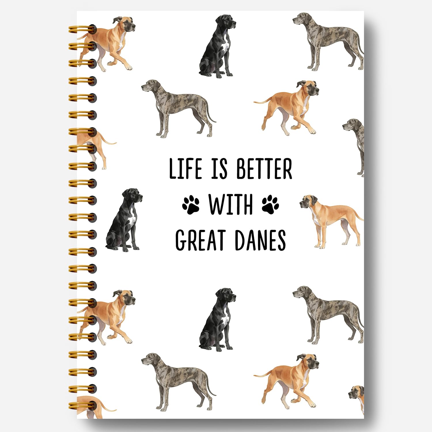 Life is Better with Great Danes Notebook