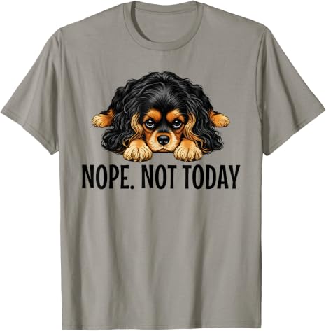 Nope Not Today Cavalier King Charles T-Shirt